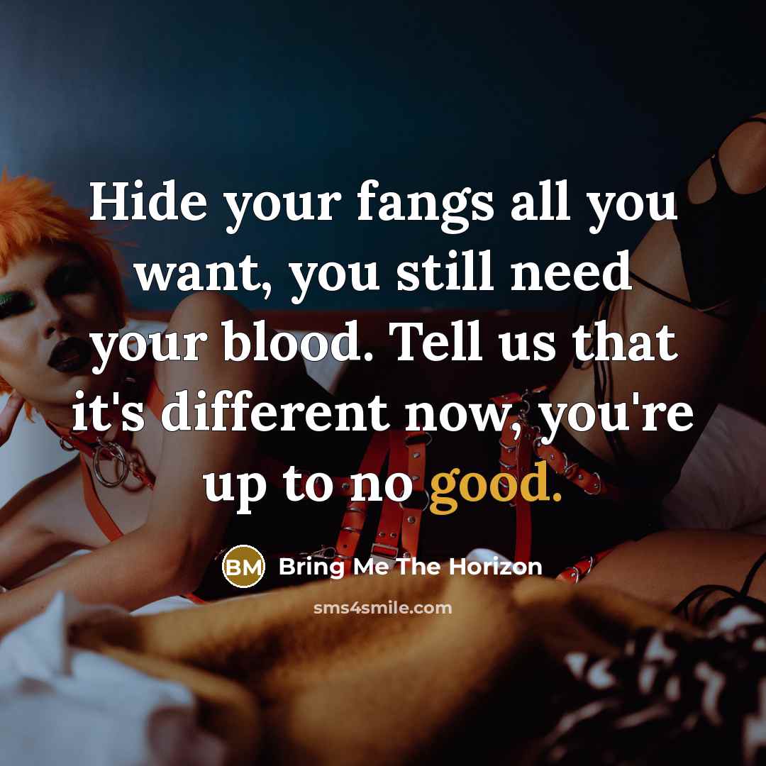 “Hide your fangs all you want, you still need your…” quote by Bring Me The Horizon