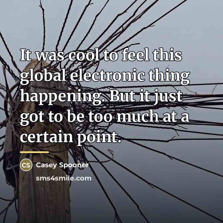 “It was cool to feel this global electronic thing happening.…” quote by Casey Spooner