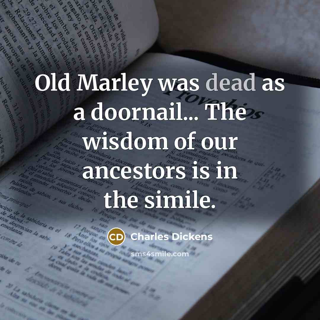 “Old Marley was dead as a doornail... The wisdom of…” quote by Charles Dickens