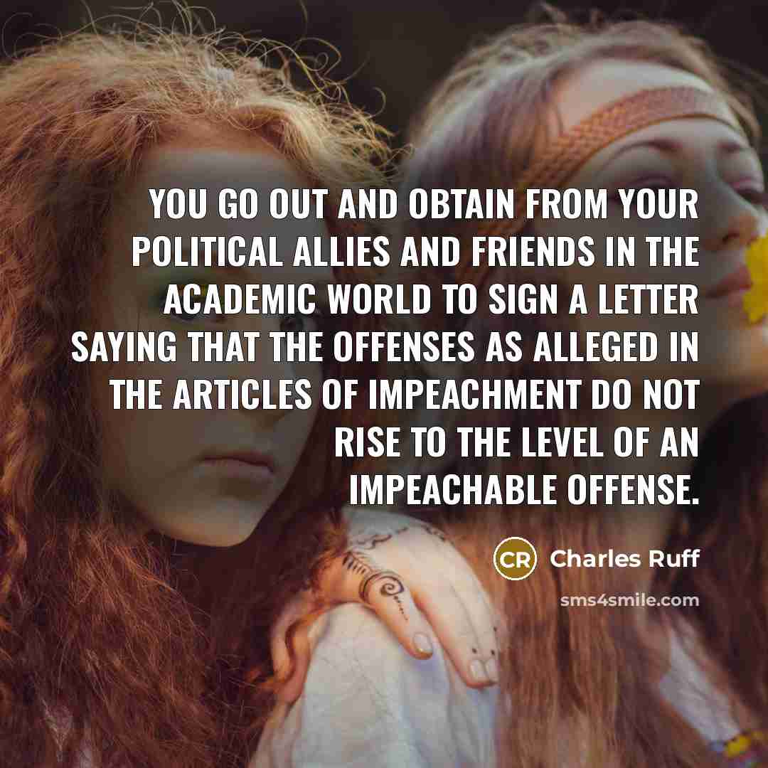 “You go out and obtain from your political allies and…” quote by Charles Ruff
