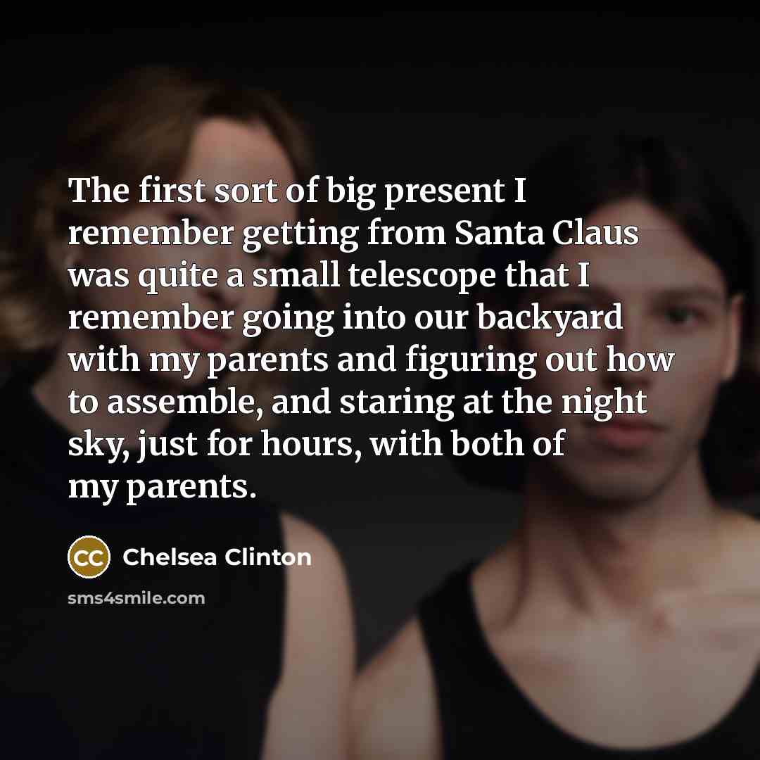 “The first sort of big present I remember getting from…” quote by Chelsea Clinton