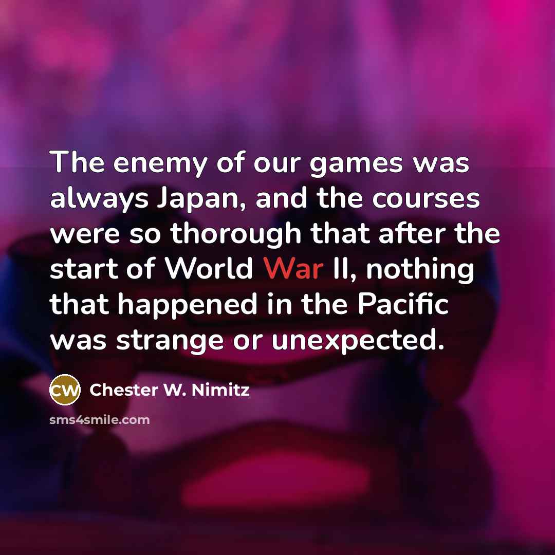 “The enemy of our games was always Japan, and the…” quote by Chester W. Nimitz