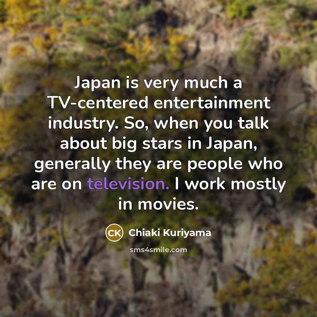 “Japan is very much a TV-centered entertainment industry. So, when…” quote by Chiaki Kuriyama