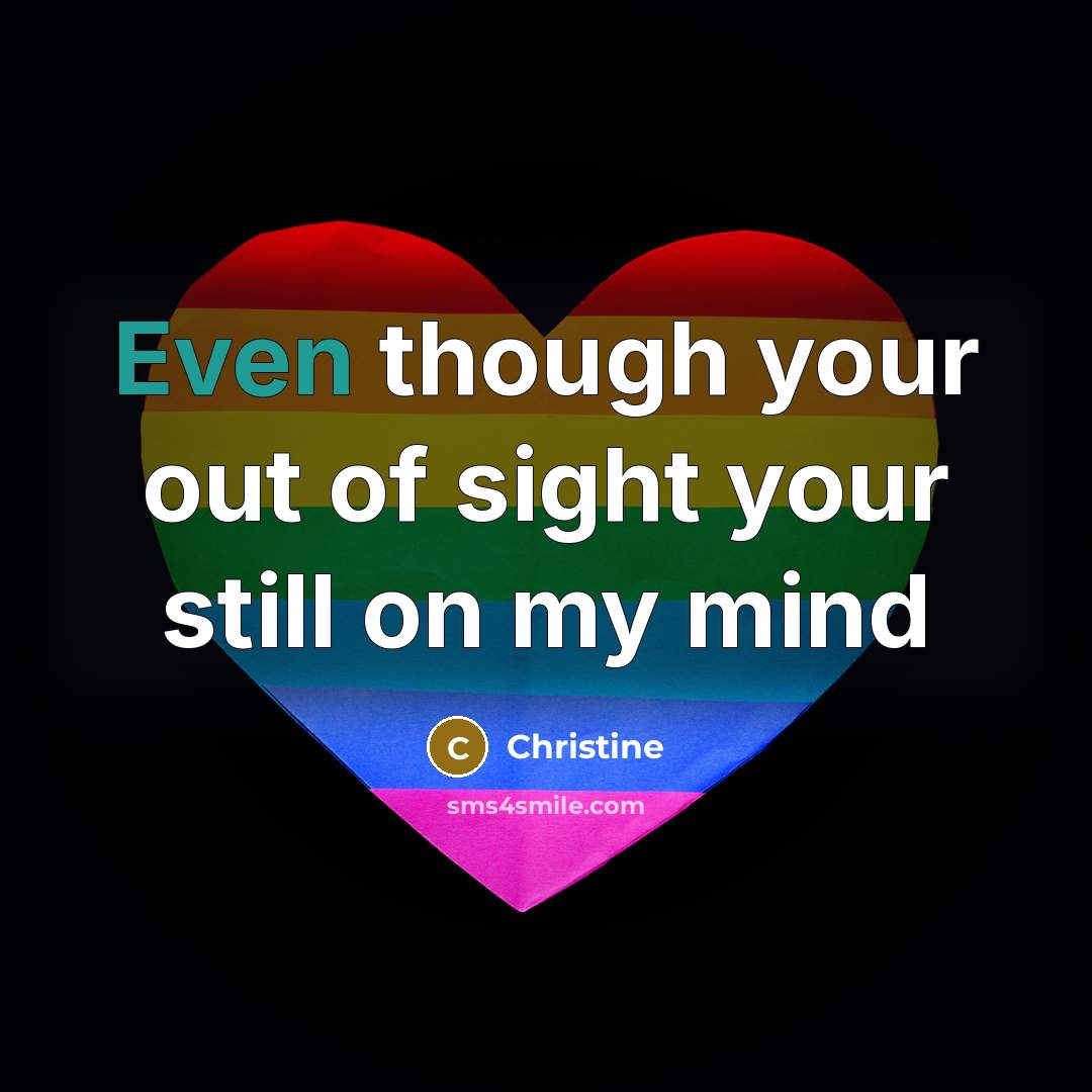 “Even though your out of sight your still on my…” quote by Christine