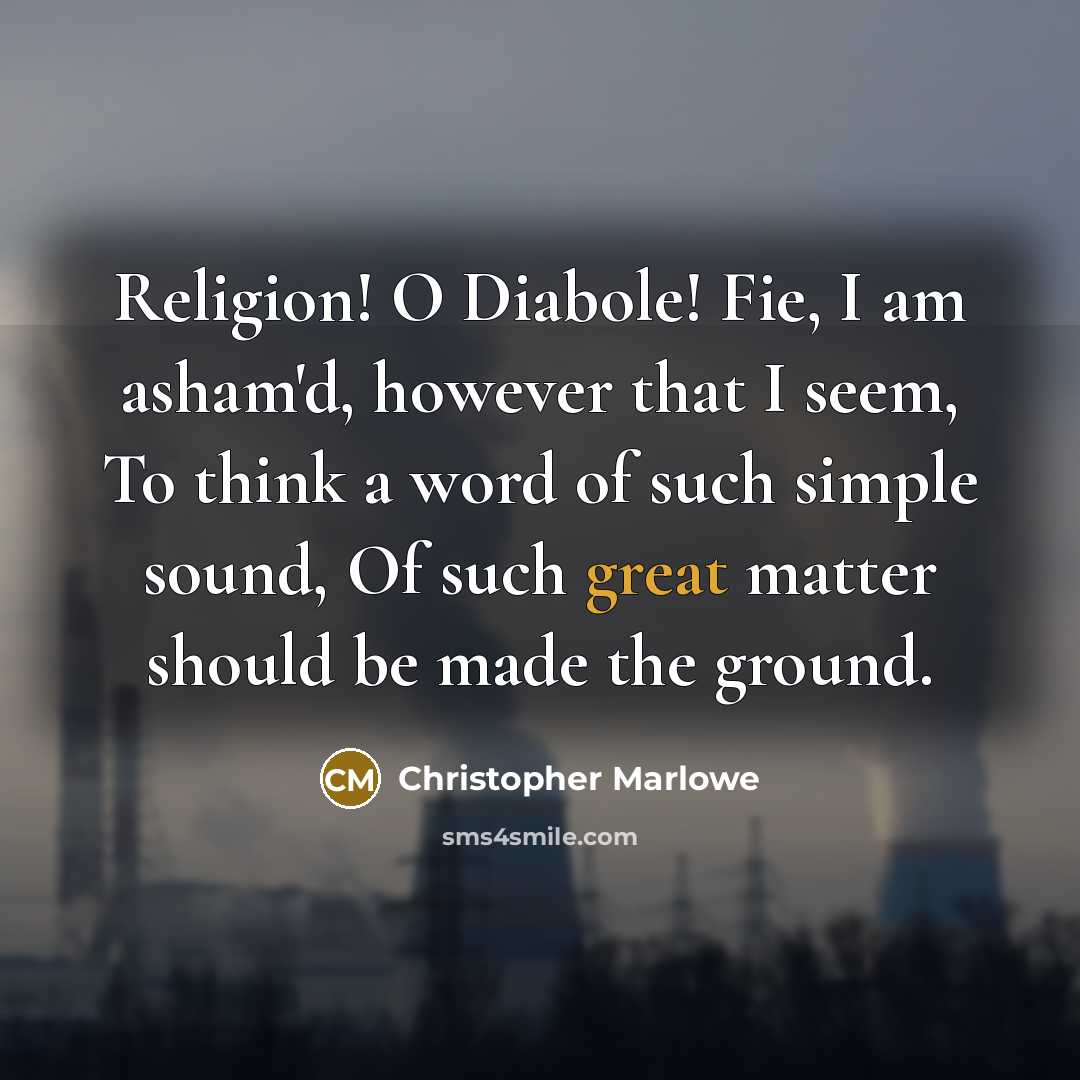 “Religion! O Diabole! Fie, I am asham'd, however that I…” quote by Christopher Marlowe