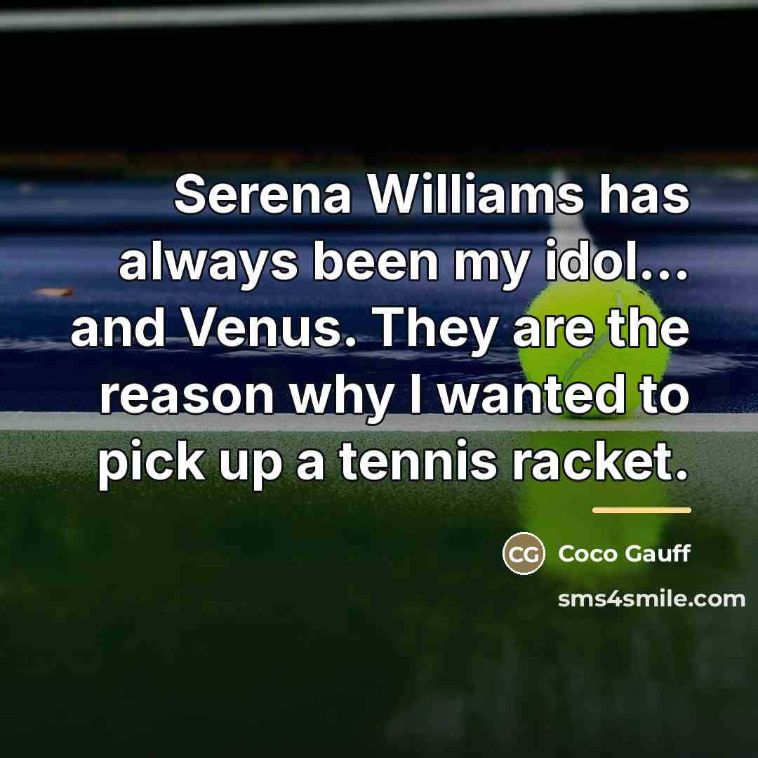 “Serena Williams has always been my idol... and Venus. They…” quote by Coco Gauff