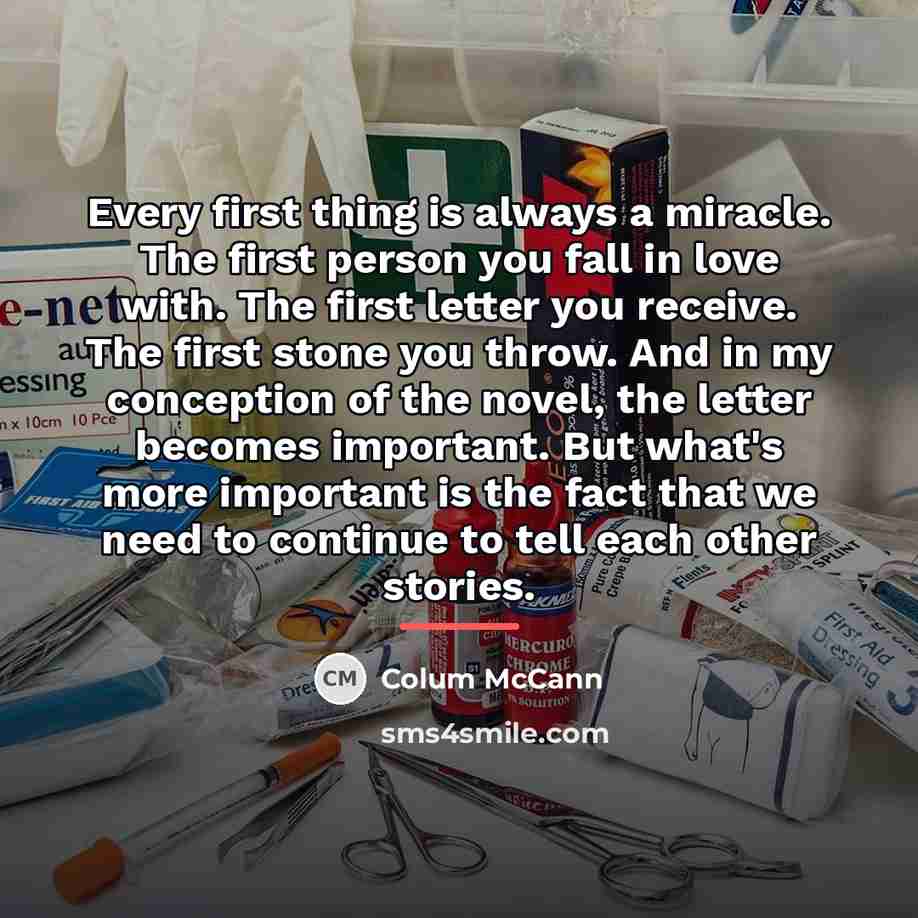 “Every first thing is always a miracle. The first person…” quote by Colum McCann