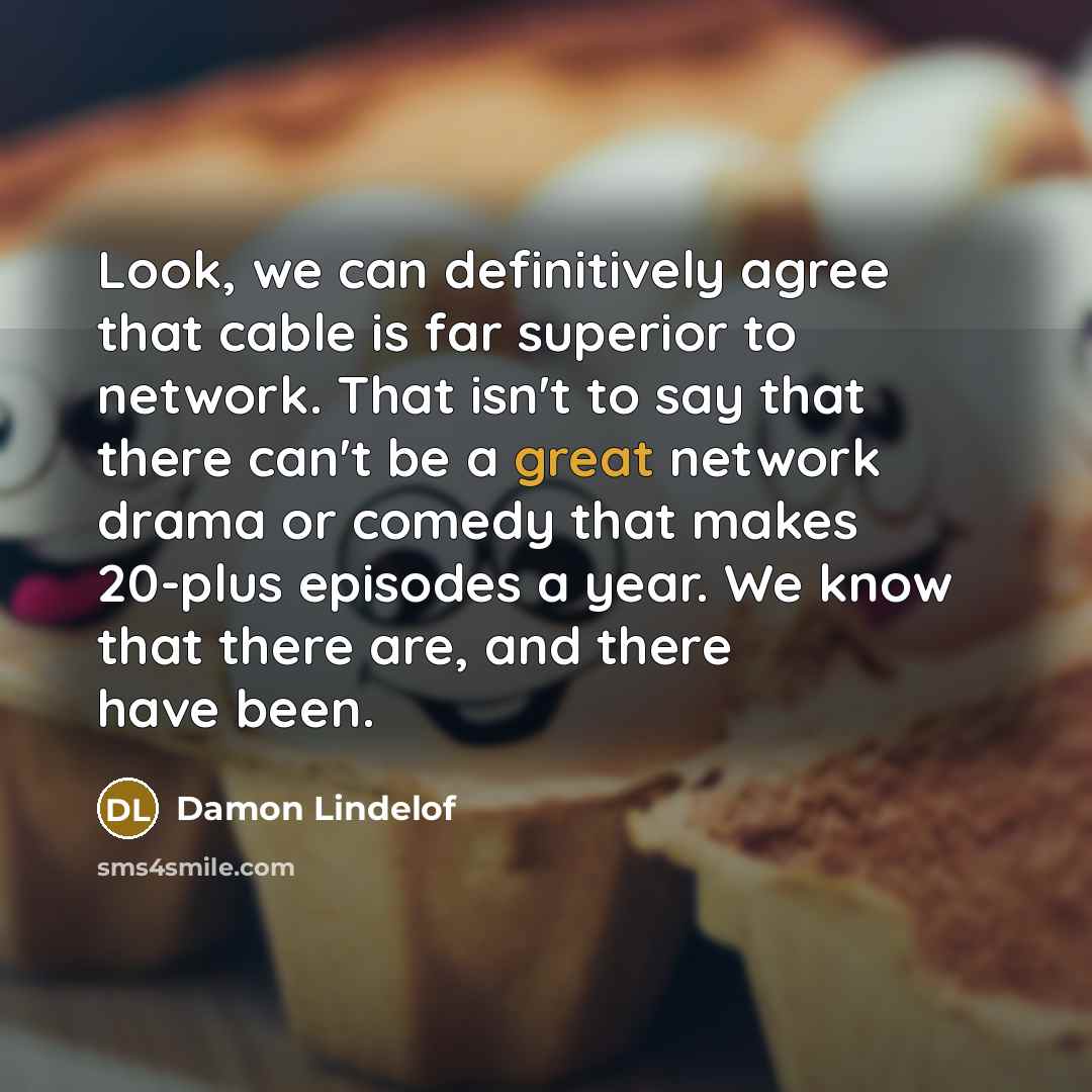 “Look, we can definitively agree that cable is far superior…” quote by Damon Lindelof
