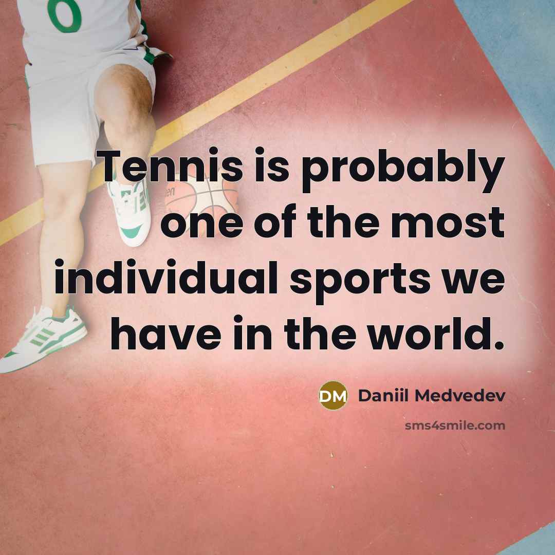 “Tennis is probably one of the most individual sports we…” quote by Daniil Medvedev