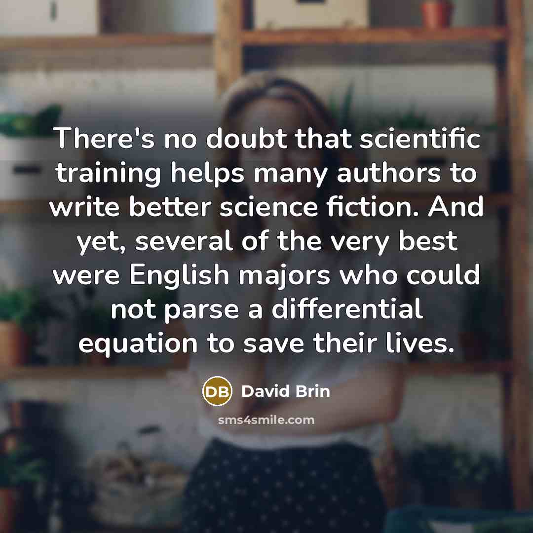 “There's no doubt that scientific training helps many authors to…” quote by David Brin