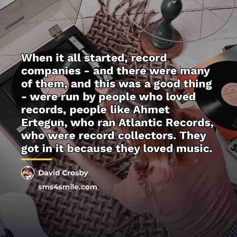 “When it all started, record companies - and there were…” quote by David Crosby