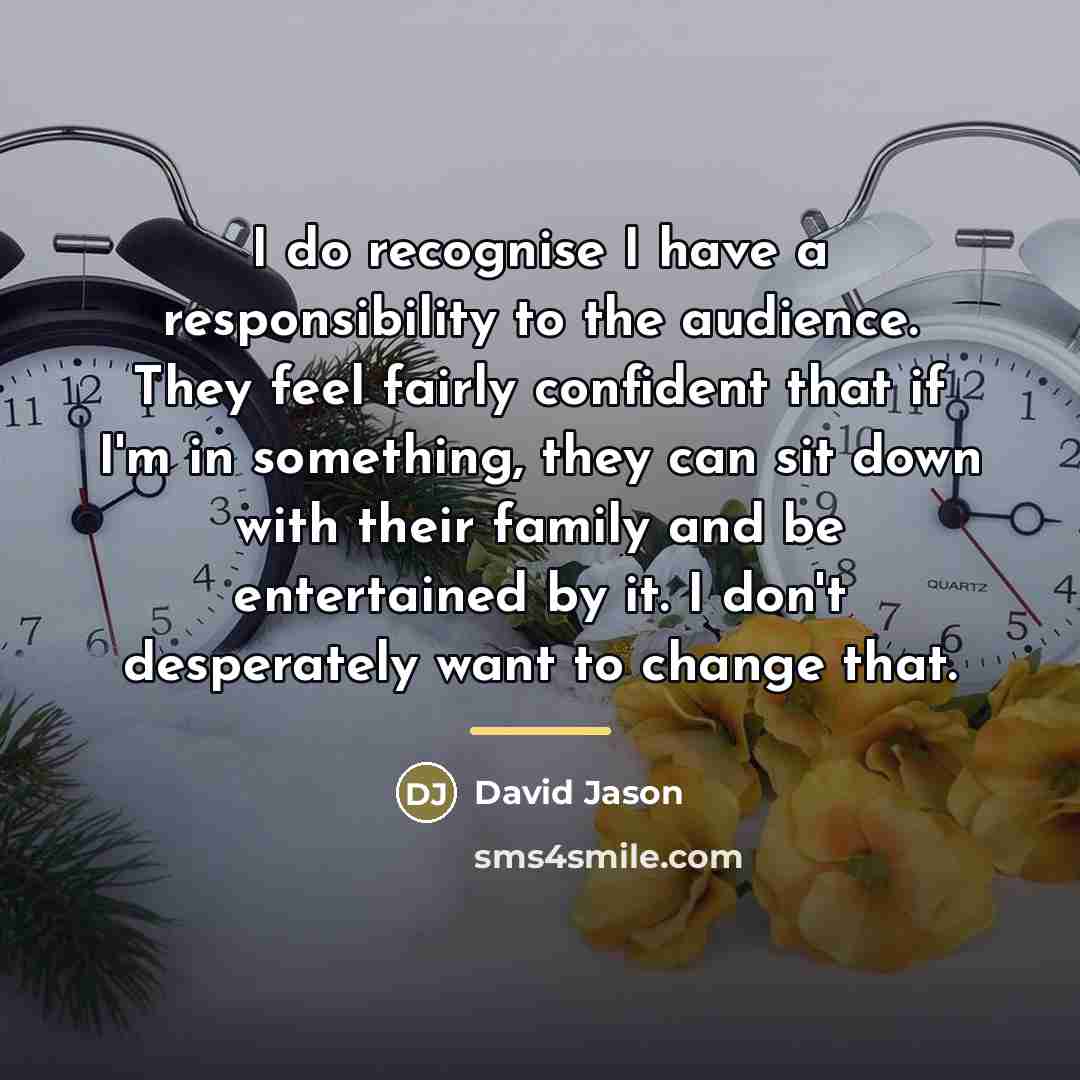 “I do recognise I have a responsibility to the audience.…” quote by David Jason