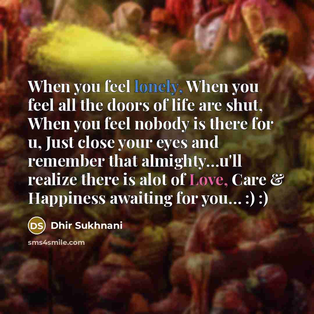 “When you feel lonely, When you feel all the doors…” quote by Dhir Sukhnani
