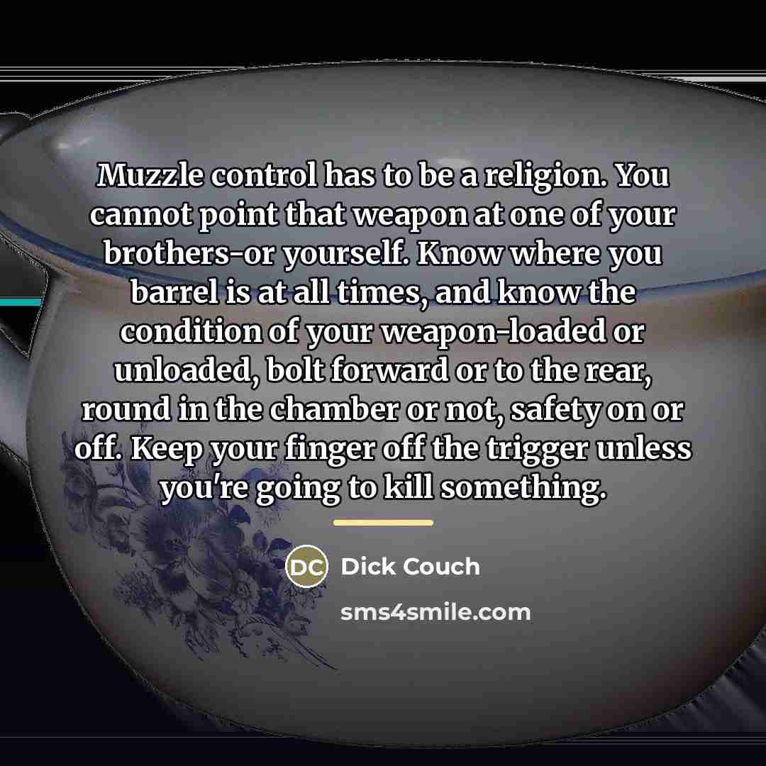 “Muzzle control has to be a religion. You cannot point…” quote by Dick Couch