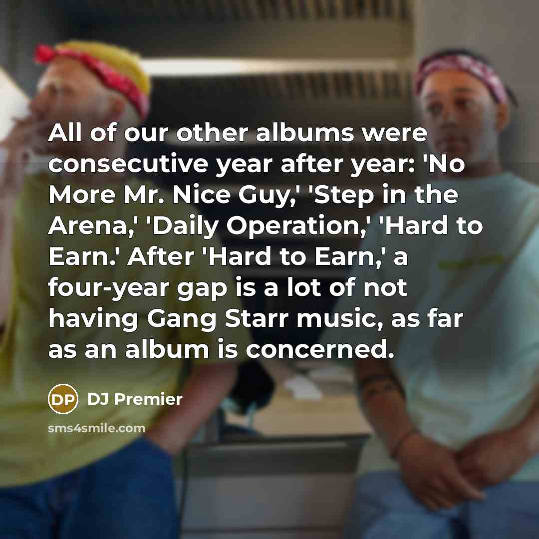 “All of our other albums were consecutive year after year:…” quote by DJ Premier