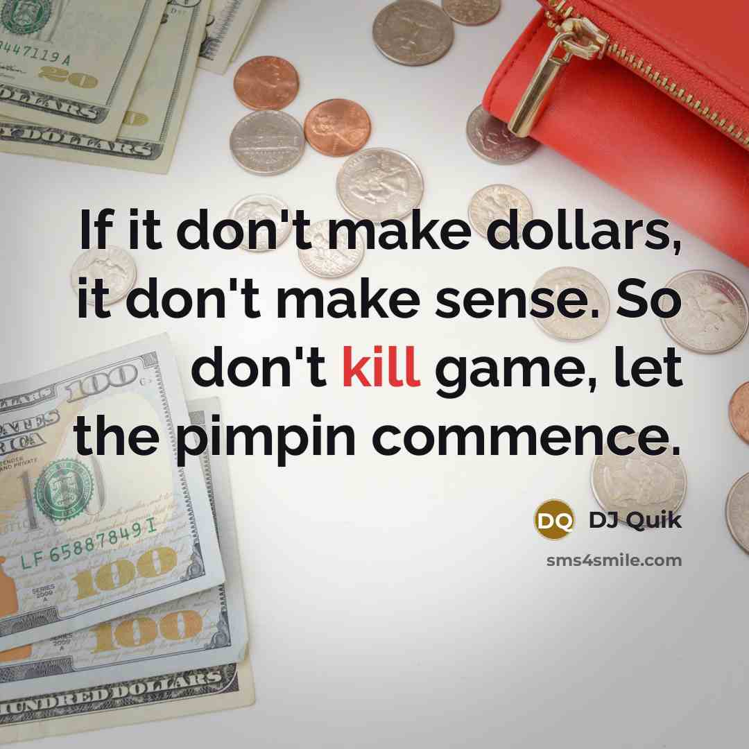 “If it don't make dollars, it don't make sense. So…” quote by DJ Quik