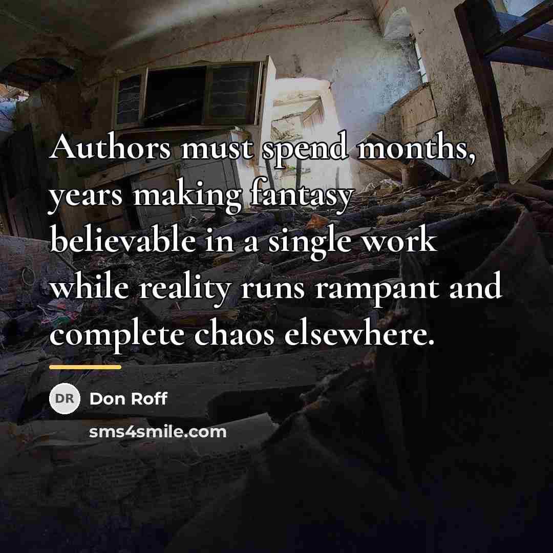 “Authors must spend months, years making fantasy believable in a…” quote by Don Roff