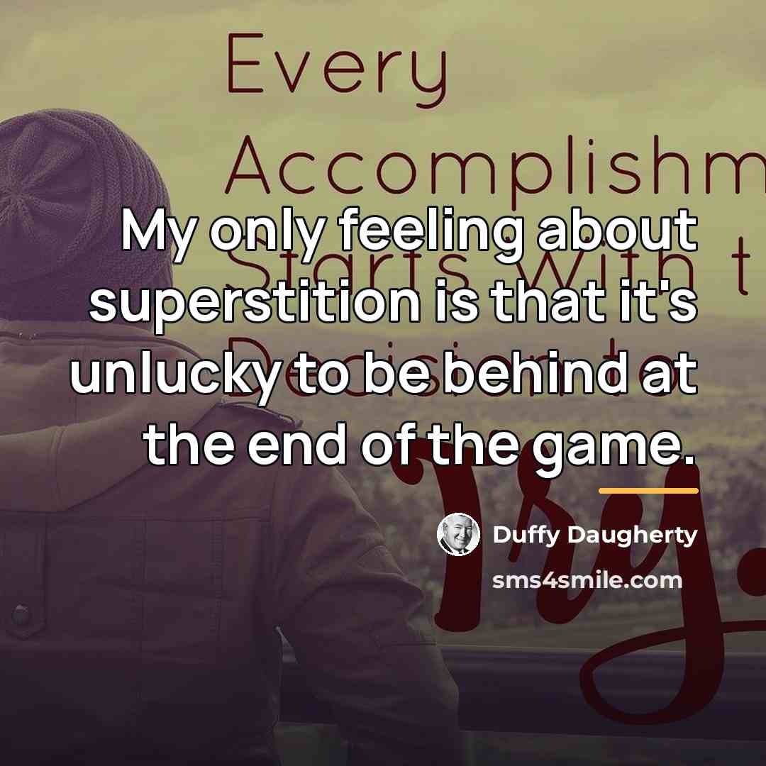 “My only feeling about superstition is that it's unlucky to…” quote by Duffy Daugherty