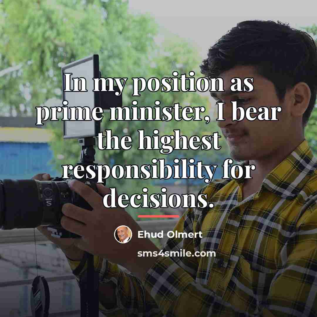 “In my position as prime minister, I bear the highest…” quote by Ehud Olmert