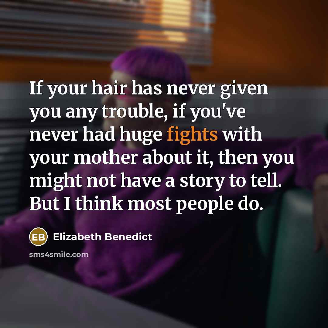 “If your hair has never given you any trouble, if…” quote by Elizabeth Benedict