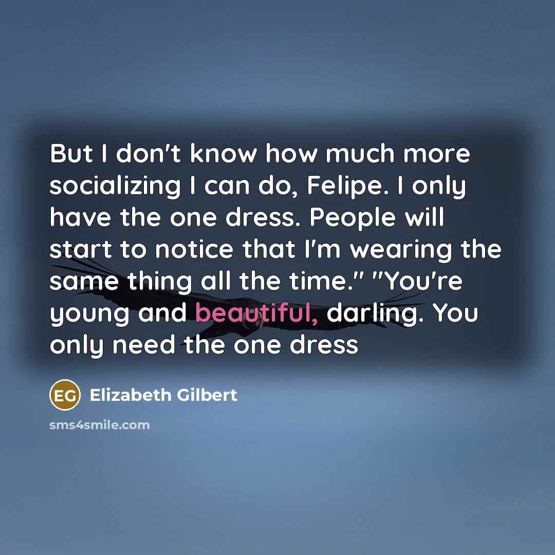 “But I don't know how much more socializing I can…” quote by Elizabeth Gilbert