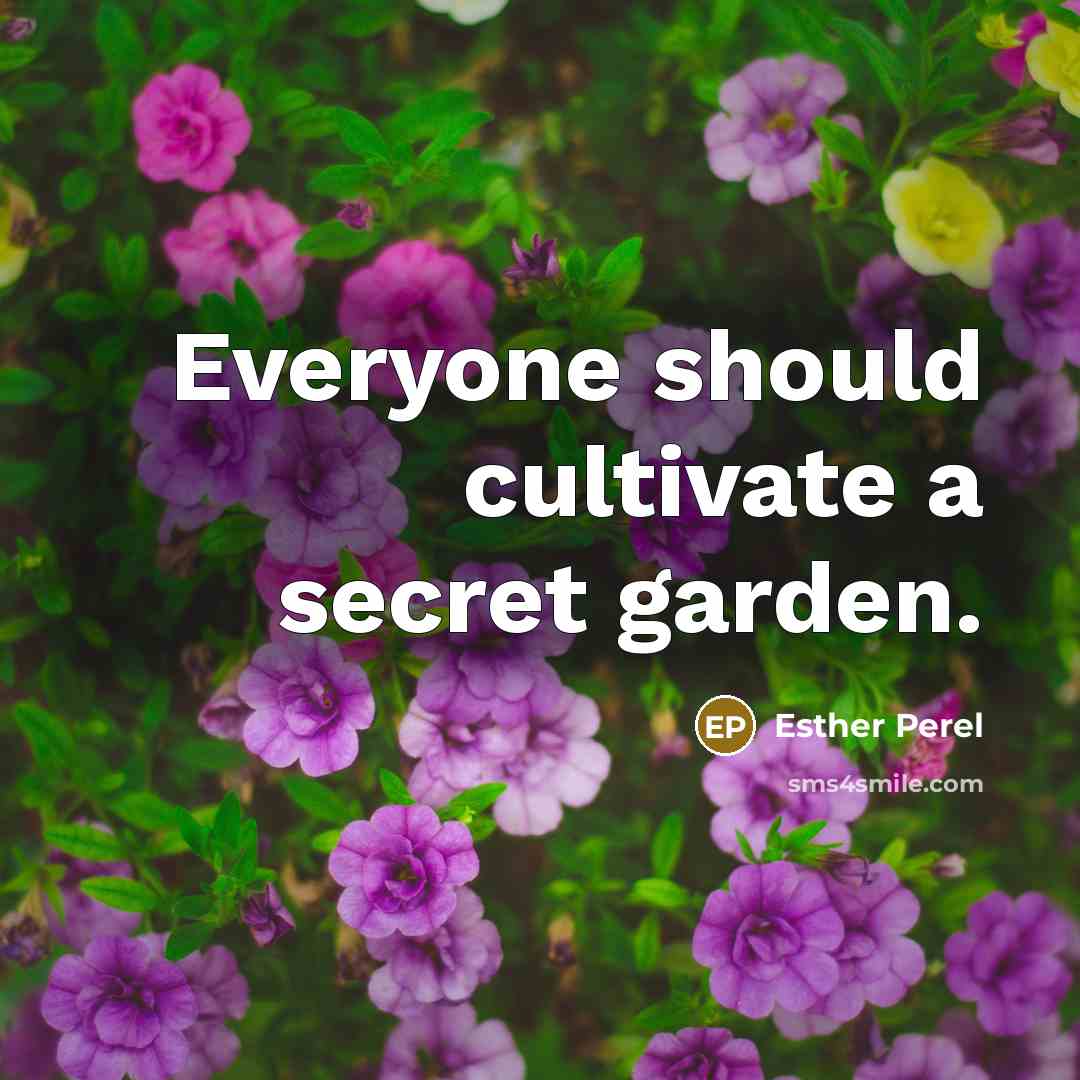 “Everyone should cultivate a secret garden.…” quote by Esther Perel