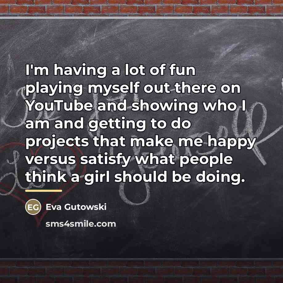 “I'm having a lot of fun playing myself out there…” quote by Eva Gutowski