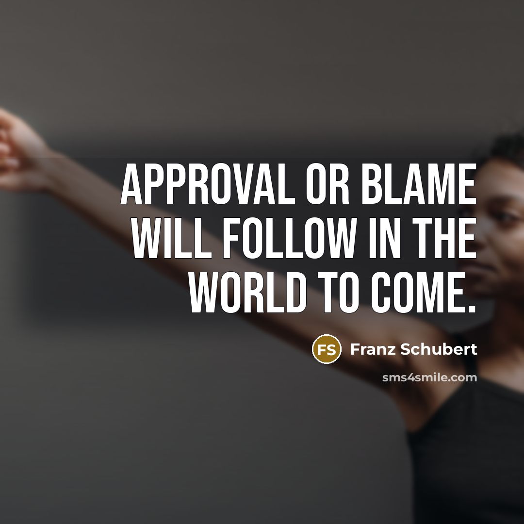 “Approval or blame will follow in the world to come.…” quote by Franz Schubert