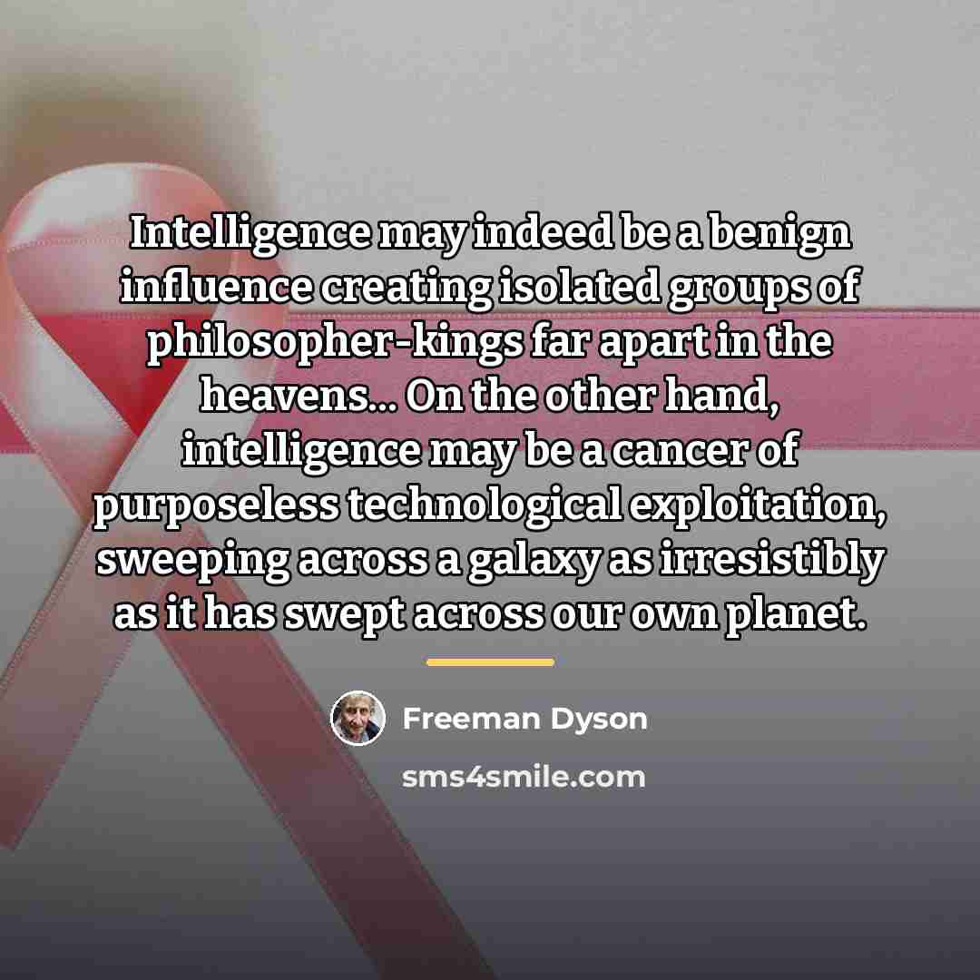 “Intelligence may indeed be a benign influence creating isolated groups…” quote by Freeman Dyson