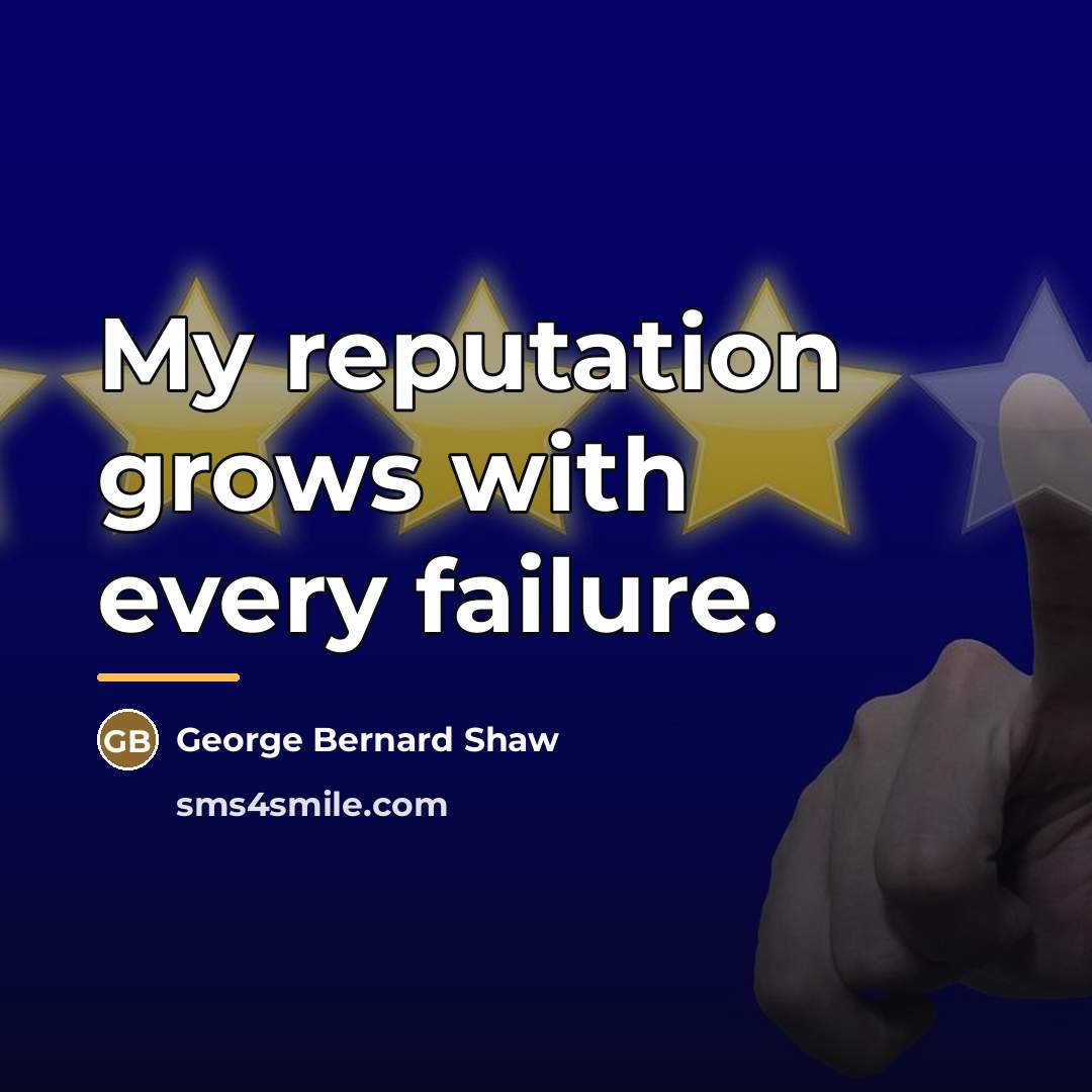“My reputation grows with every failure.…” quote by George Bernard Shaw