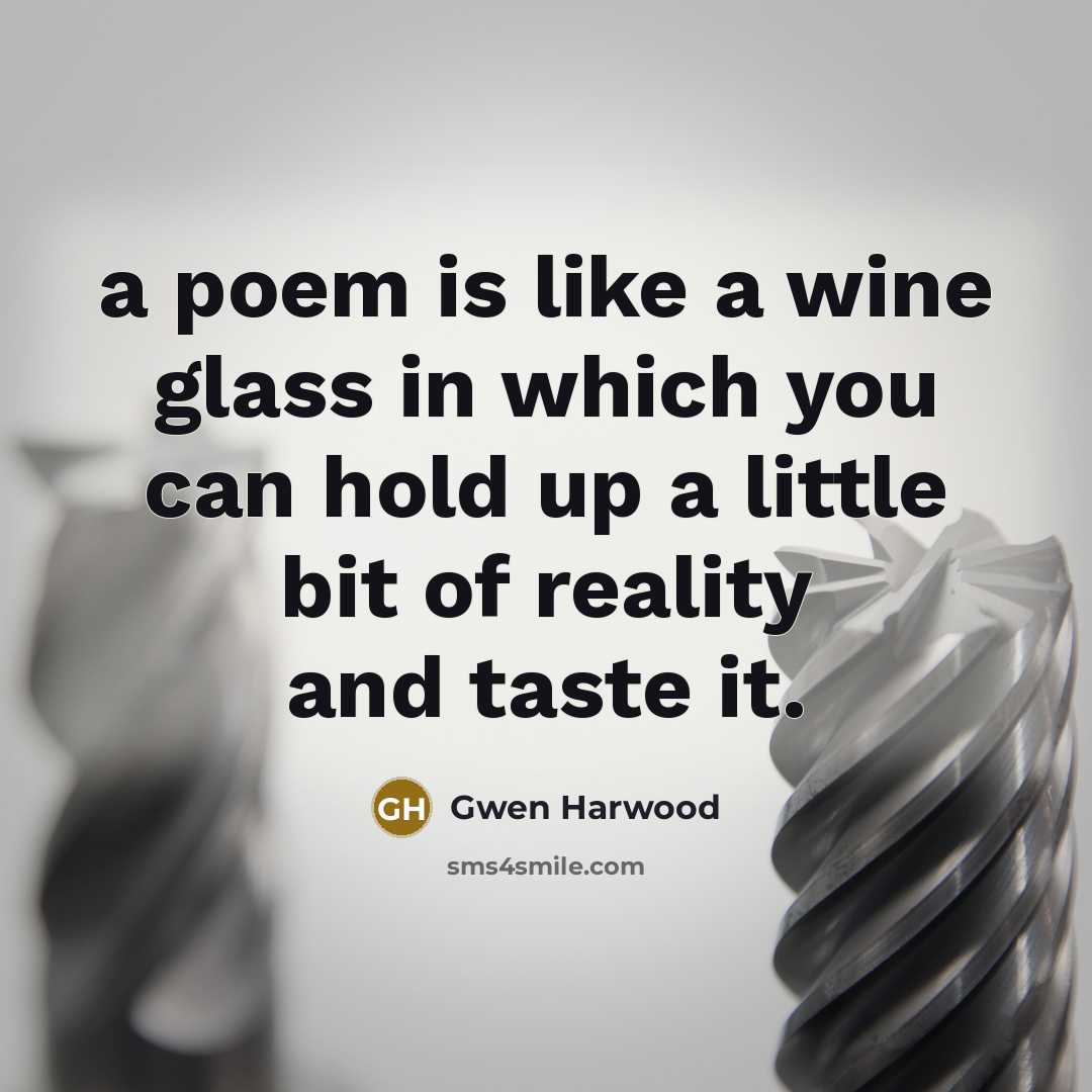 “a poem is like a wine glass in which you…” quote by Gwen Harwood