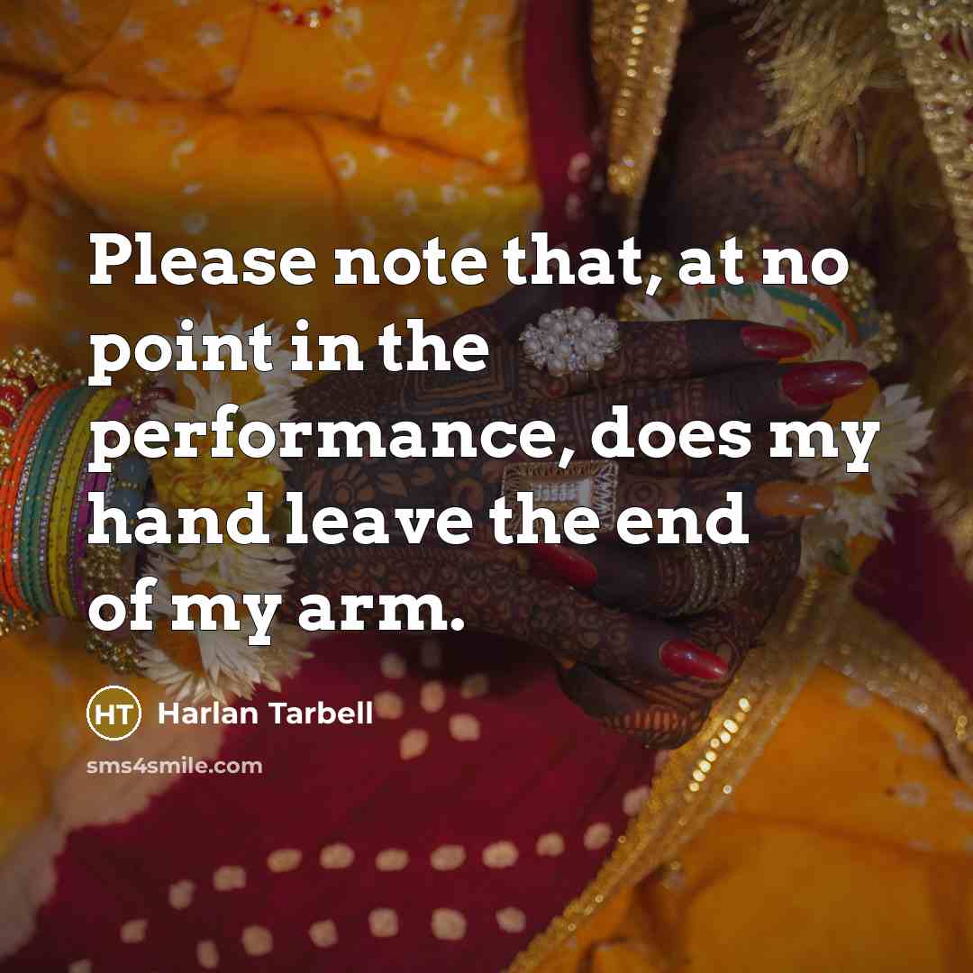 “Please note that, at no point in the performance, does…” quote by Harlan Tarbell