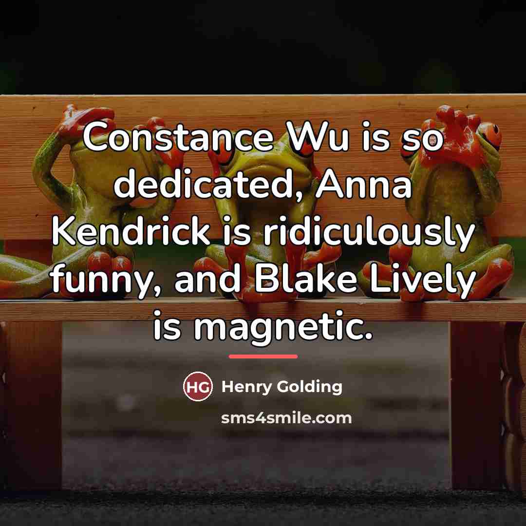 “Constance Wu is so dedicated, Anna Kendrick is ridiculously funny,…” quote by Henry Golding