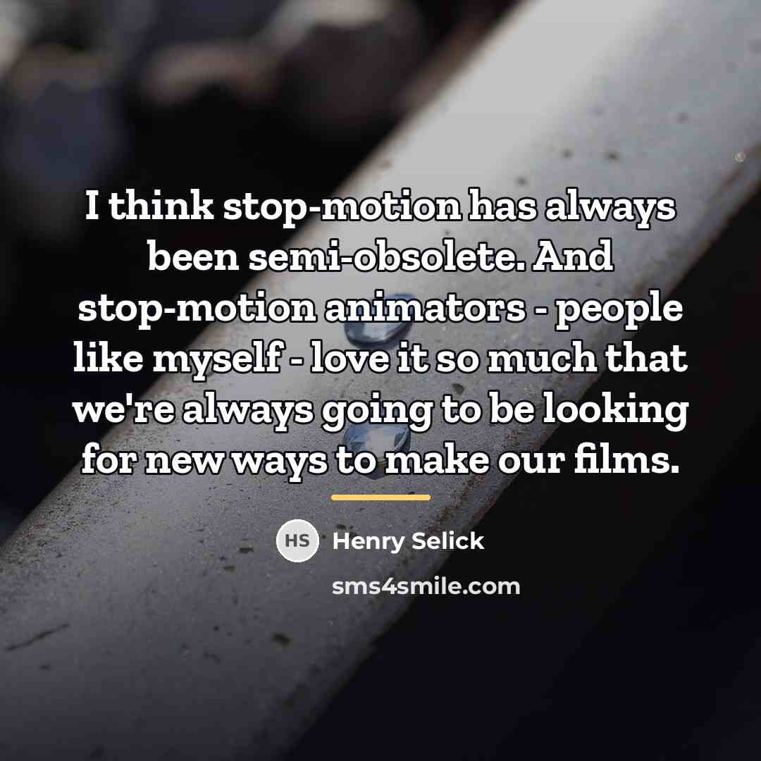 “I think stop-motion has always been semi-obsolete. And stop-motion animators…” quote by Henry Selick