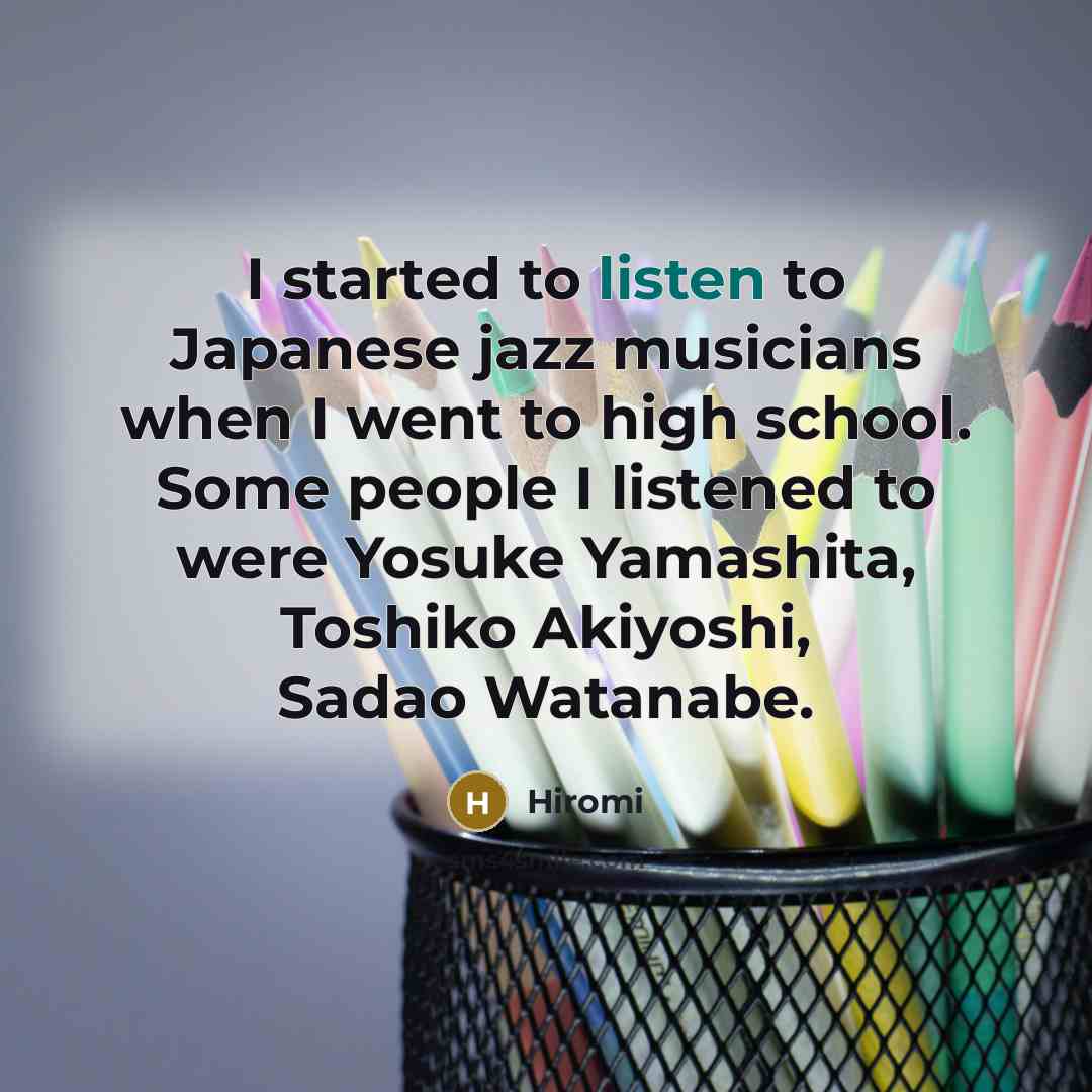 “I started to listen to Japanese jazz musicians when I…” quote by Hiromi