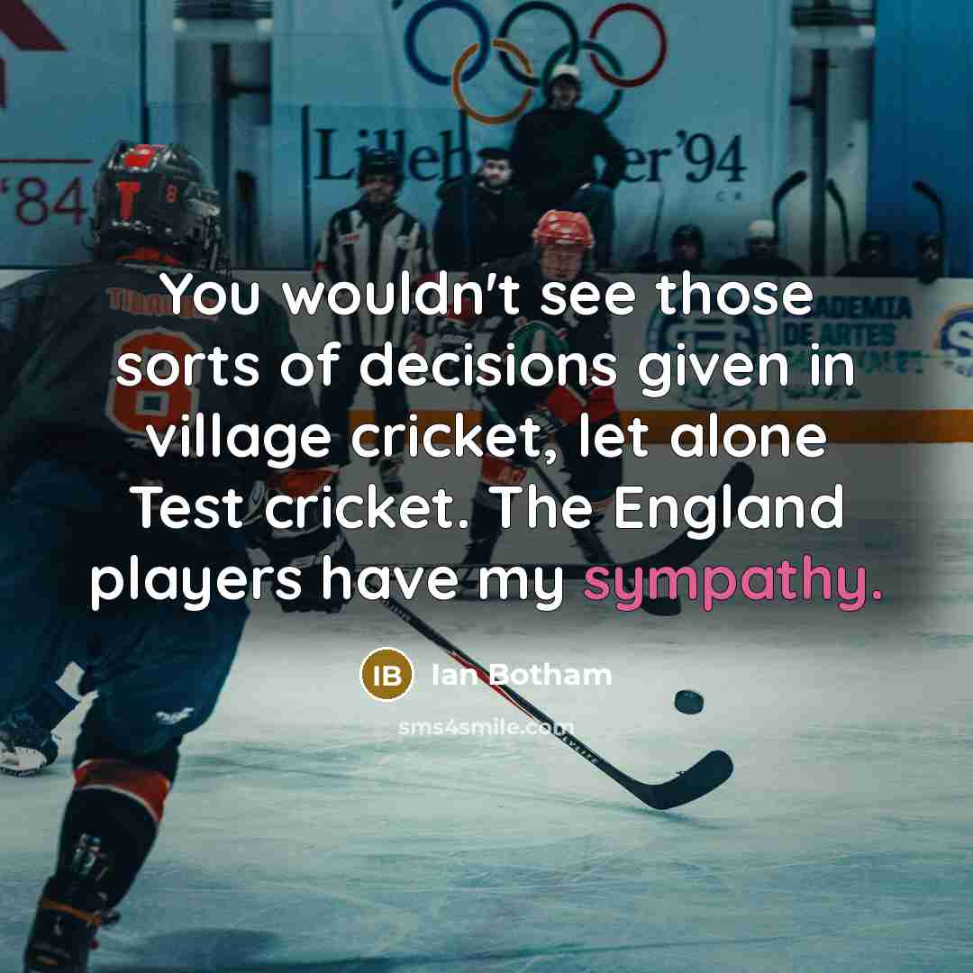 “You wouldn't see those sorts of decisions given in village…” quote by Ian Botham