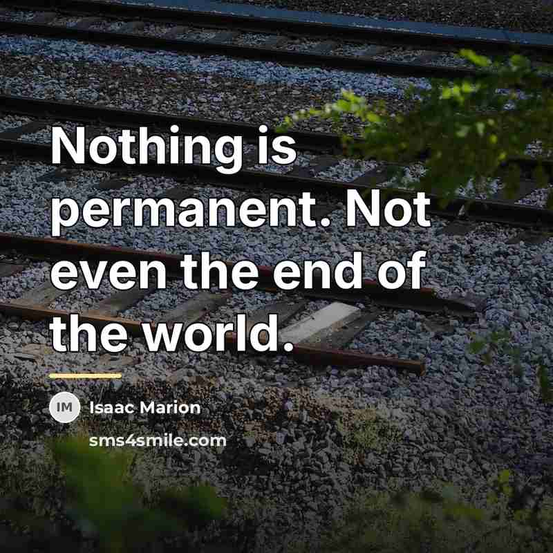 “Nothing is permanent. Not even the end of the world.…” quote by Isaac Marion