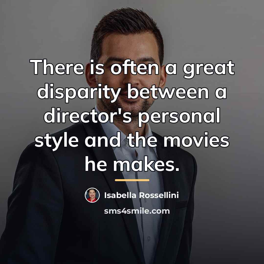 “There is often a great disparity between a director's personal…” quote by Isabella Rossellini