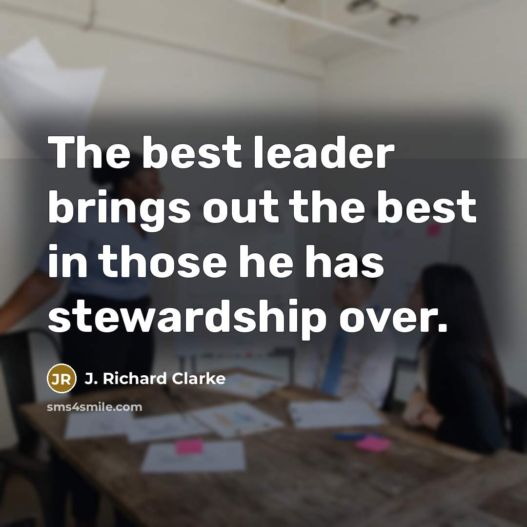 “The best leader brings out the best in those he…” quote by J. Richard Clarke