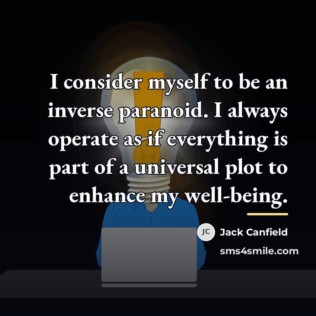 “I consider myself to be an inverse paranoid. I always…” quote by Jack Canfield