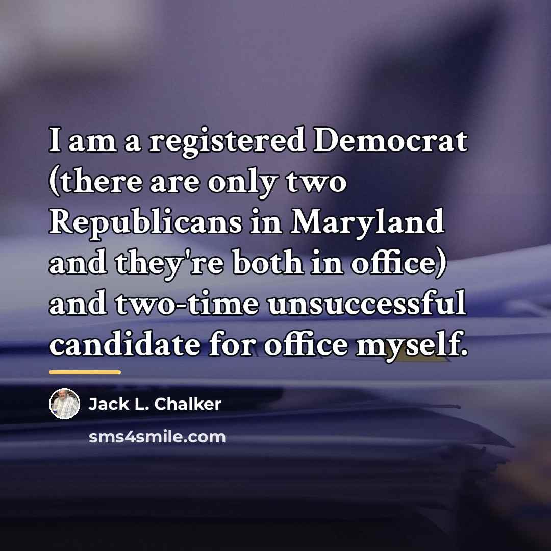 “I am a registered Democrat (there are only two Republicans…” quote by Jack L. Chalker