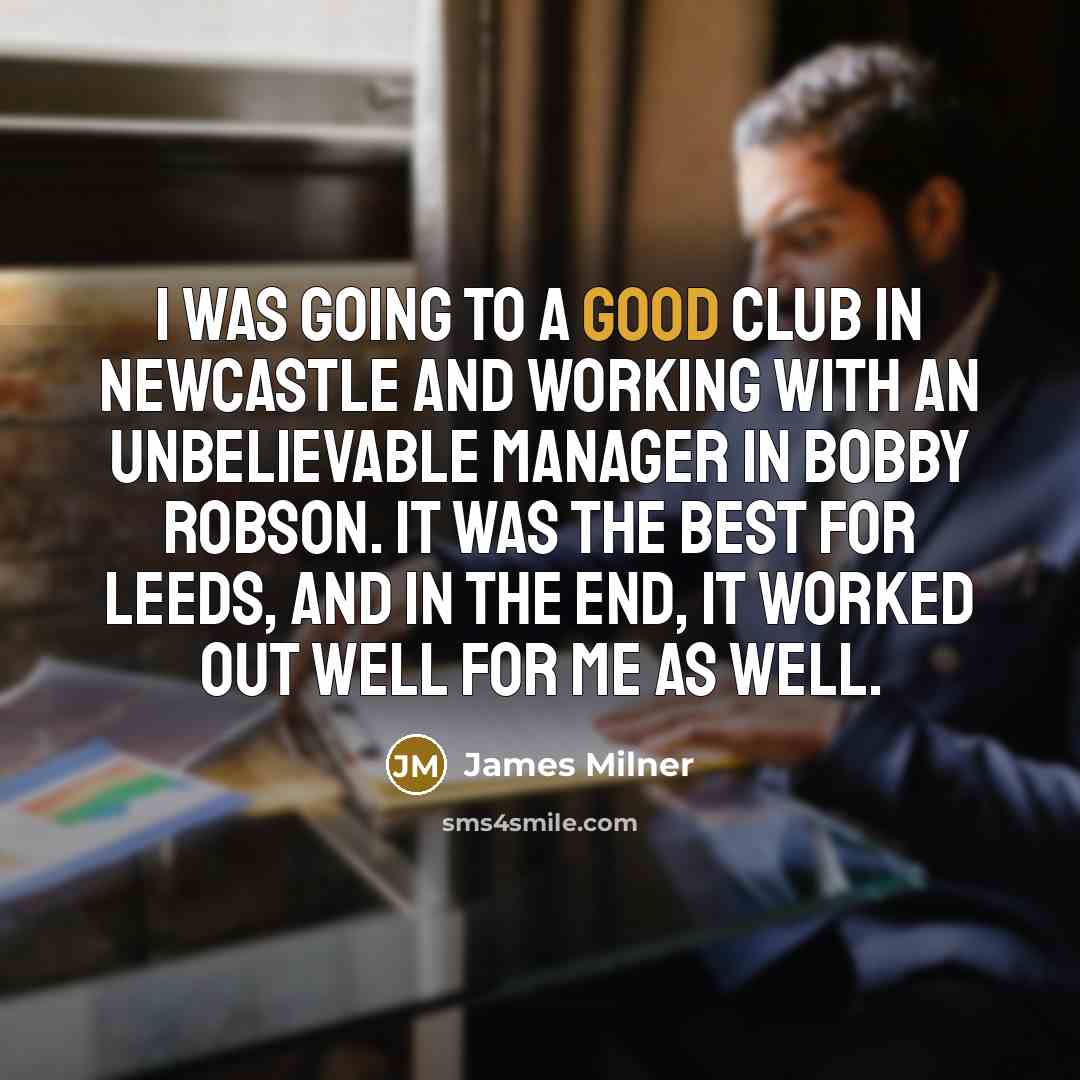 “I was going to a good club in Newcastle and…” quote by James Milner