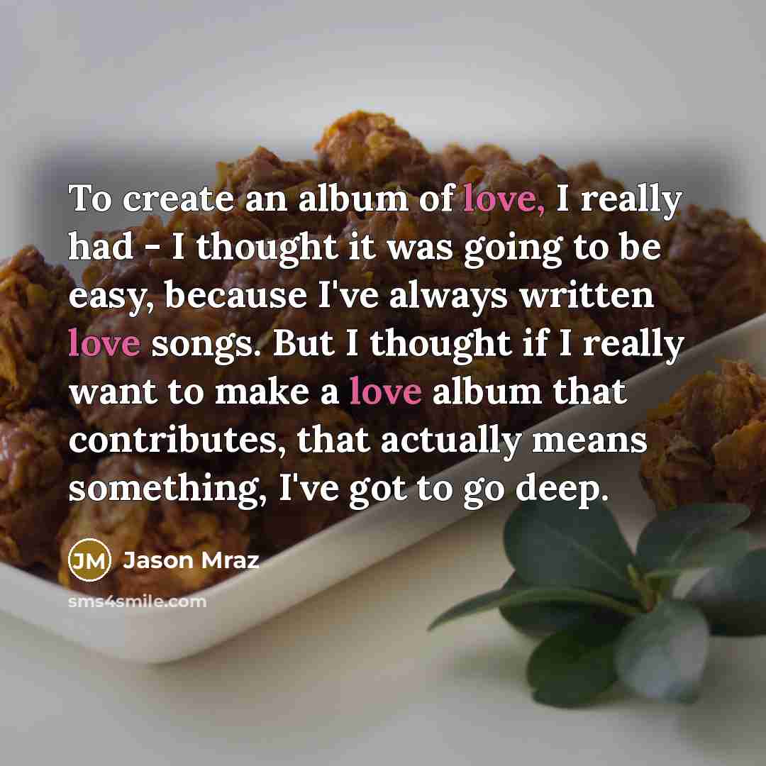 “To create an album of love, I really had -…” quote by Jason Mraz