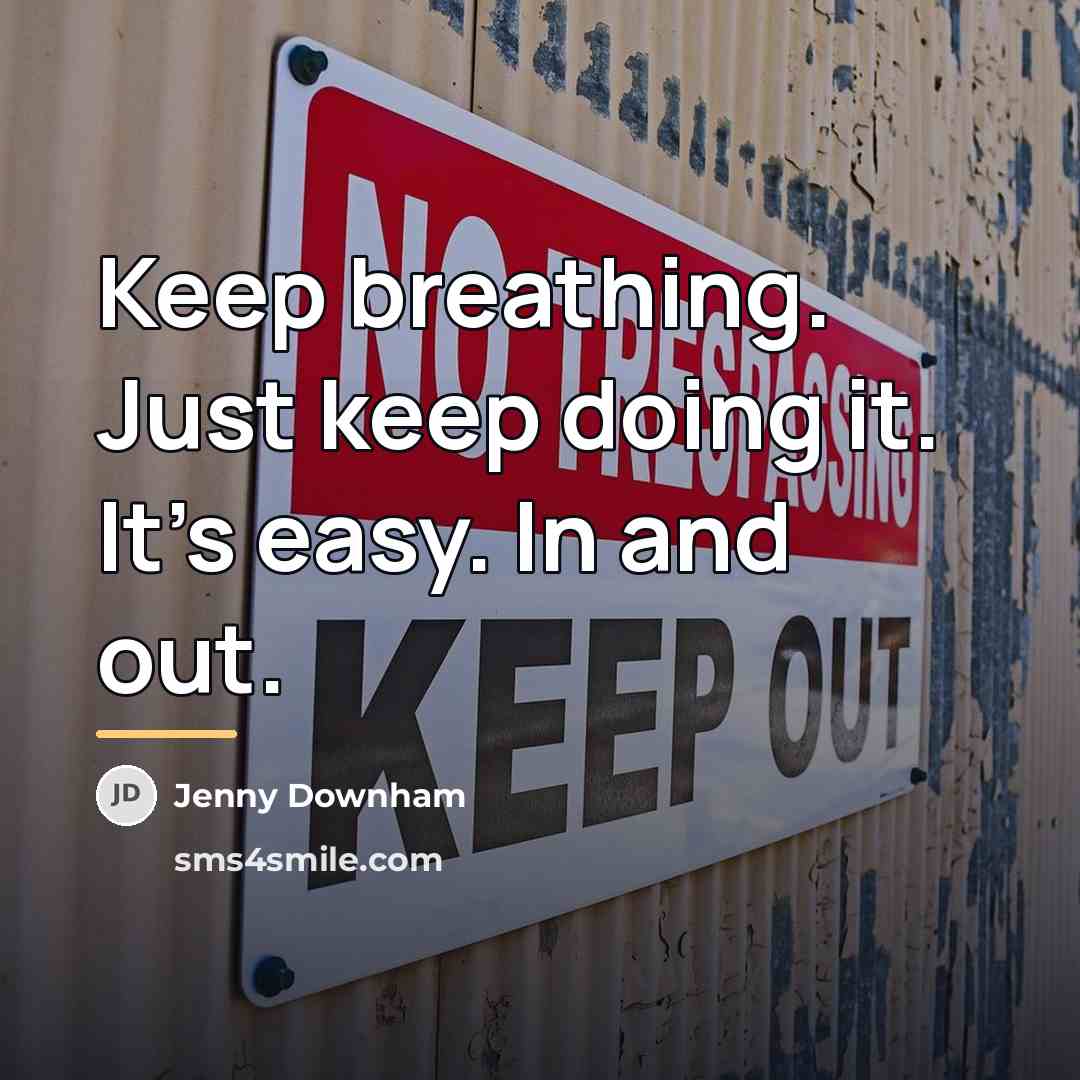“Keep breathing. Just keep doing it. It's easy. In and…” quote by Jenny Downham