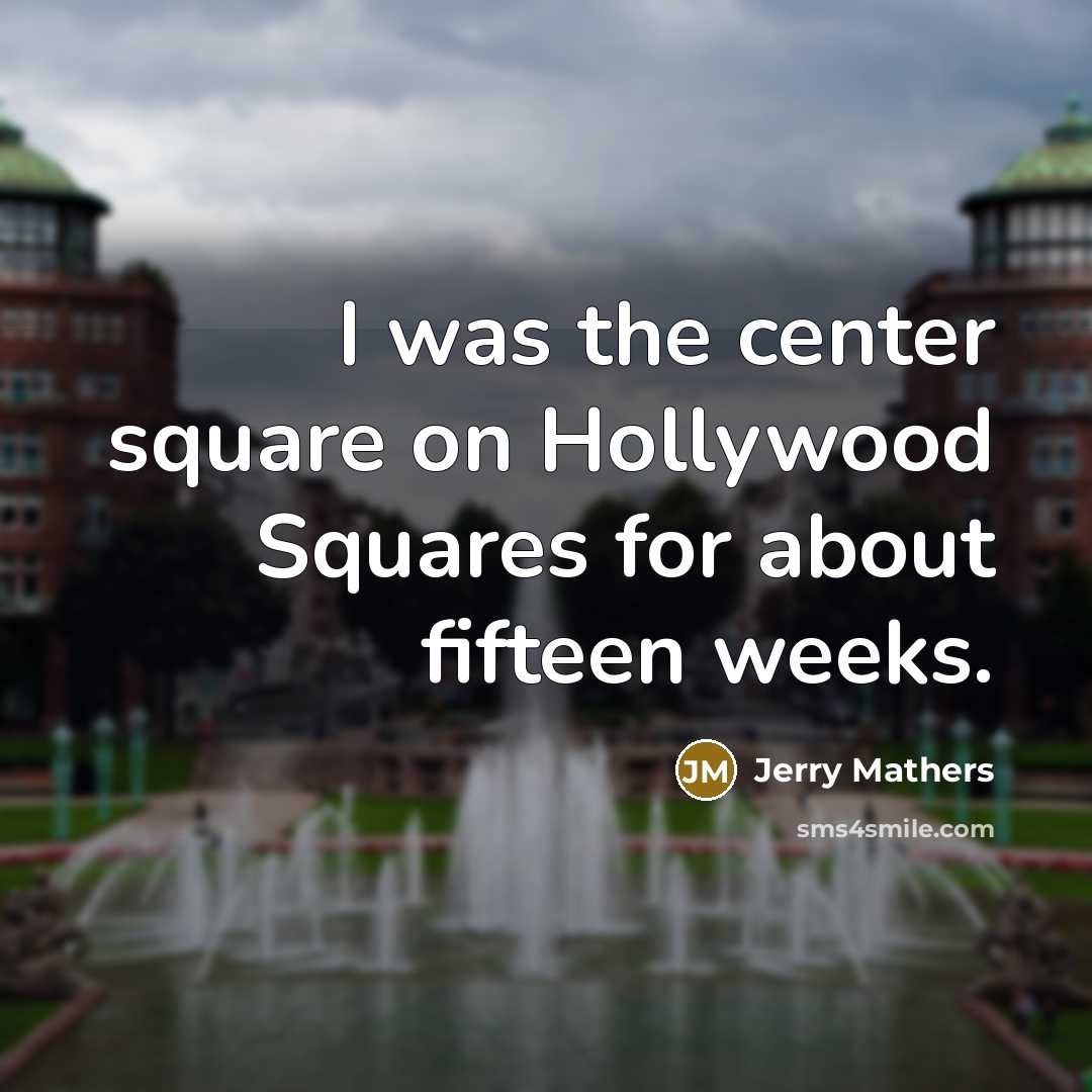 “I was the center square on Hollywood Squares for about…” quote by Jerry Mathers