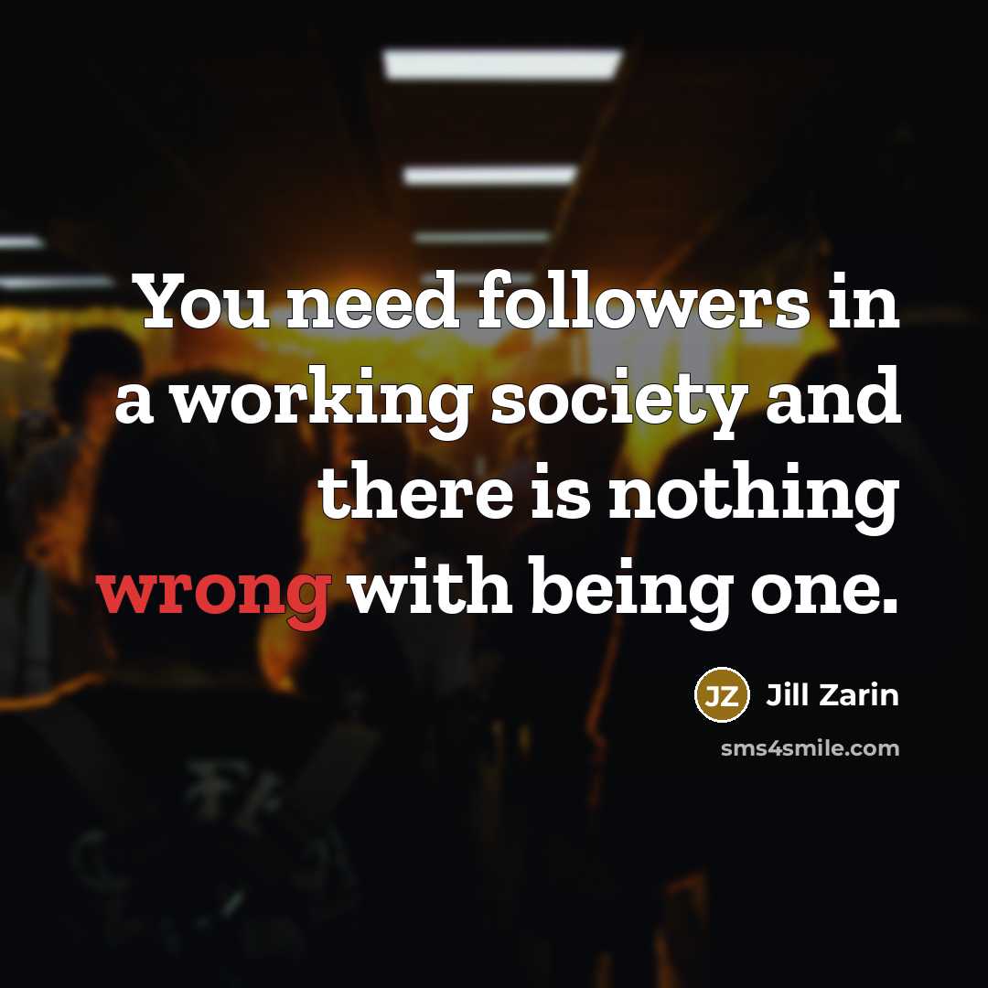 “You need followers in a working society and there is…” quote by Jill Zarin
