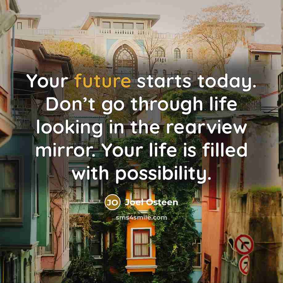 “Your future starts today. Don’t go through life looking in…” quote by Joel Osteen