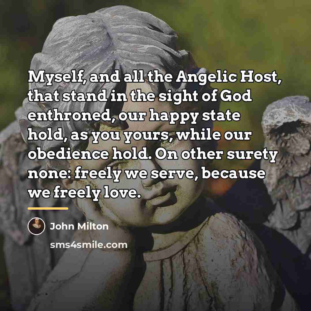 “Myself, and all the Angelic Host, that stand in the…” quote by John Milton