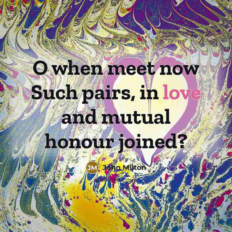 “O when meet now Such pairs, in love and mutual…” quote by John Milton