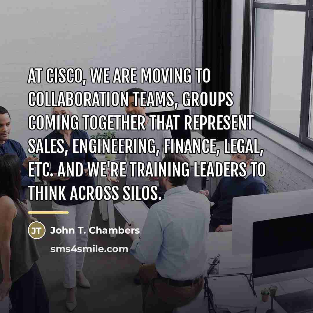 “At Cisco, we are moving to collaboration teams, groups coming…” quote by John T. Chambers